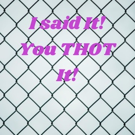 I said It! You THOT It!