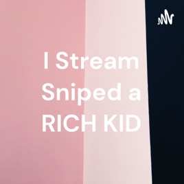 I Stream Sniped a RICH KID