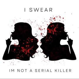 I Swear I'm Not A Serial Killer