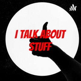 I talk about stuff