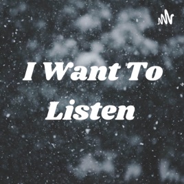 I Want To Listen