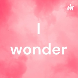 I wonder