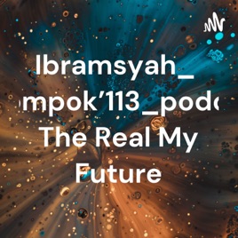 Ibramsyah_kelompok'113_podcast The Real My Future
