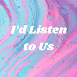I’d Listen to Us