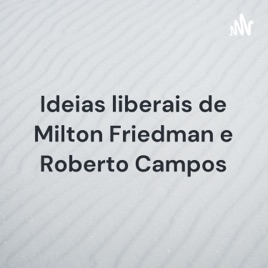 Ideias liberais de Milton Friedman e Roberto Campos