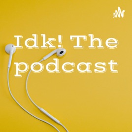 Idk! The podcast