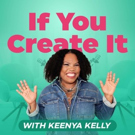 If You Create It With Keenya Kelly