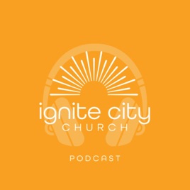 Ignite City Church Podcast