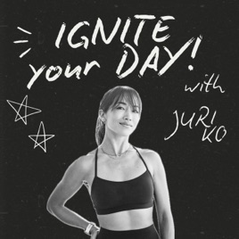 IGNITE YOUR DAY with JURI KO