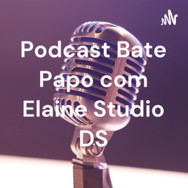 Podcast Bate Papo com Elaine Studio DS