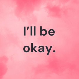 I’ll be okay.