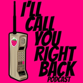 I'll Call You Right Back Podcast