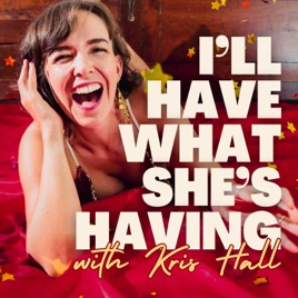I'll Have What She's Having with Kris Hall