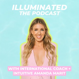 Illuminated with Amanda Marit | Success Energetics, Intuition, Passion, + a little Magic!