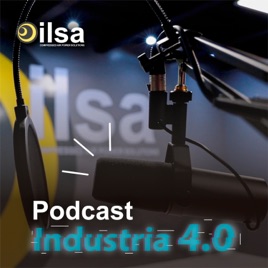 Ilsa México| Industria 4.0 | Voces de la Industria | Podcast Industrial