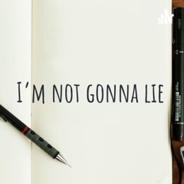 I'm not gonna lie