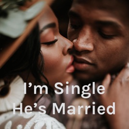 I'm Single He's Married