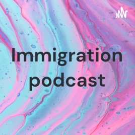 Immigration podcast
