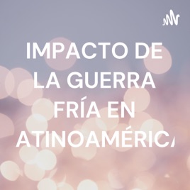 IMPACTO DE LA GUERRA FRÍA EN LATINOAMÉRICA