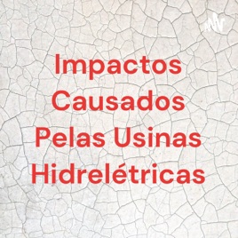 Impactos Causados Pelas Usinas Hidrelétricas