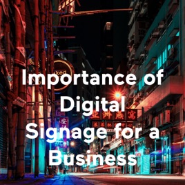 Importance of Digital Signage for a Business