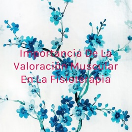 Importancia De La Valoración Muscular En La Fisioterapia