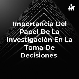 Importancia Del Papel De La Investigación En La Toma De Decisiones