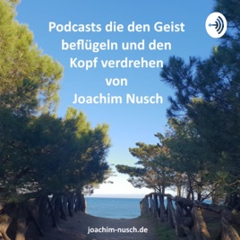Impulse die den Kopf verdrehen | Podcast von Joachim Nusch