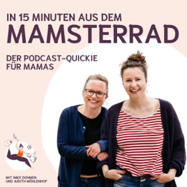 In 15 Minuten aus dem Mamsterrad - Der Podcast Quickie für Mamas