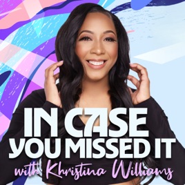 In Case You Missed It with Khristina Williams