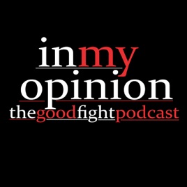 In My Opinion: The Good Fight Podcast