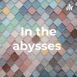 In the abysses