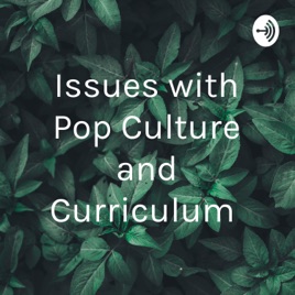 Issues with Pop Culture and Curriculum