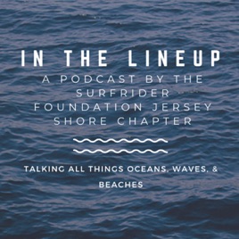 In The Lineup: A Podcast by the Surfrider Foundation Jersey Shore Chapter