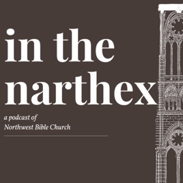 In the Narthex - a Podcast of Northwest Bible Church
