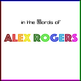 IN THE WORDS OF ALEX ROGERS