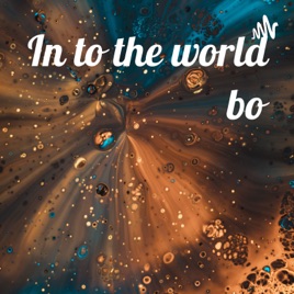 In to the world bo