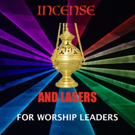 Incense and Lasers - for worship leaders, tech leaders, worship designers and more.