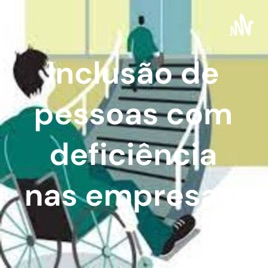 Inclusão de pessoas com deficiência nas empresas