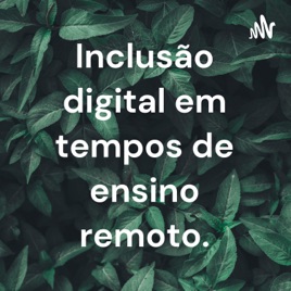 Inclusão digital em tempos de ensino remoto.