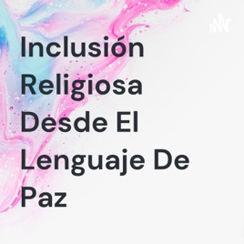 Inclusión Religiosa Desde El Lenguaje De Paz