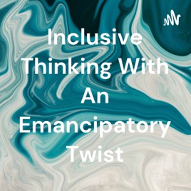 Inclusive Thinking With An Emancipatory Twist
