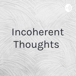 Incoherent Thoughts