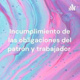 Incumplimiento de las obligaciones del patrón y trabajador