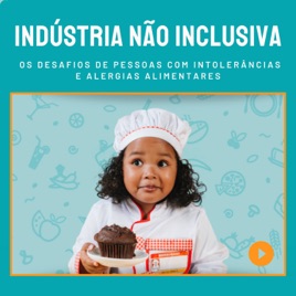Indústria não inclusiva: os desafios de pessoas com intolerâncias e alergias alimentares