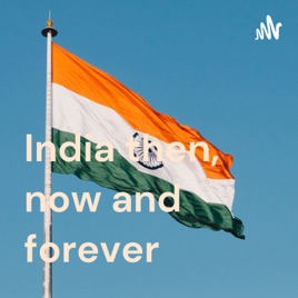 India then, now and forever