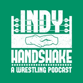 Indy Handshake: A Wrestling Podcast