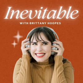Inevitable with Brittany Hoopes | Top Manifestation Mindset Podcast for People Who Feel Behind & Stuck Waiting for Their Mani
