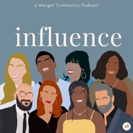 Influence:  a Margot Community Podcast