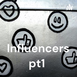 Influencers pt1